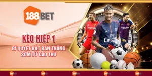 Kèo hiệp 1 - Bí quyết bắt bàn thắng sớm từ cao thủ