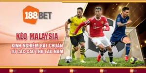 Kèo Malaysia - Kinh nghiệm bắt chuẩn từ các cao thủ lâu năm