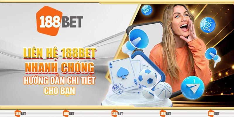 Liên Hệ 188Bet Nhanh Chóng – Hướng Dẫn Chi Tiết Cho Bạn