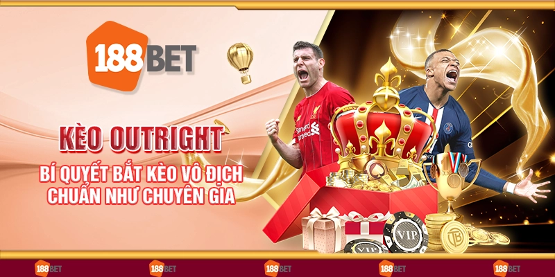 Kèo outright – Bí quyết bắt kèo vô địch chuẩn như chuyên gia