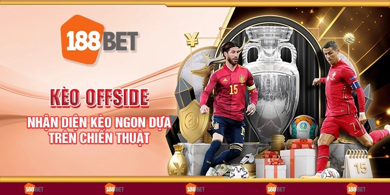 Kèo offside - Nhận diện kèo ngon dựa trên chiến thuật