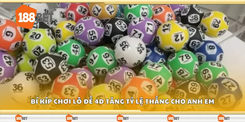 Bí kíp chơi lô đề 4D tăng tỷ lệ thắng cho anh em