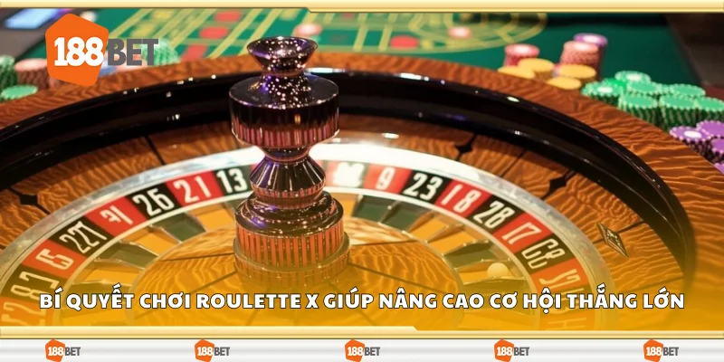 Bí quyết chơi Roulette X giúp nâng cao cơ hội thắng lớn