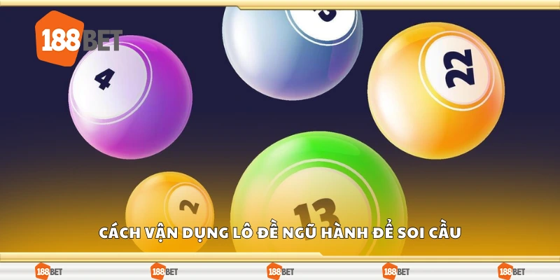 Các cách vận dụng lô đề ngũ hành để soi cầu