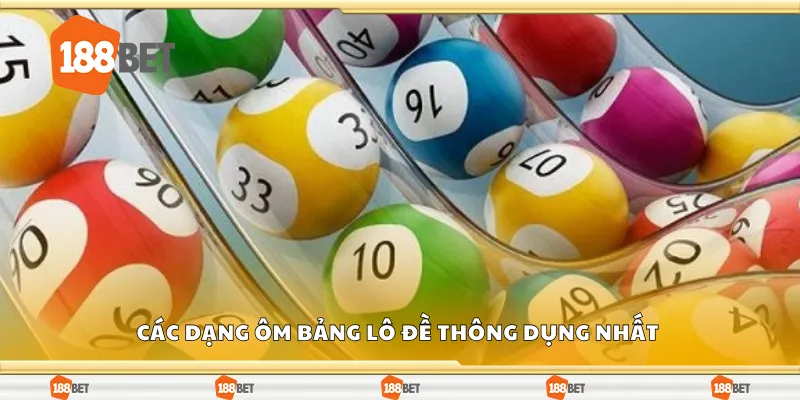 Các dạng ôm bảng lô đề thông dụng nhất 