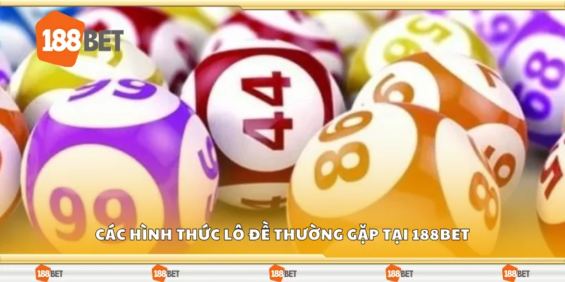 Các hình thức lô đề thường gặp tại 188Bet