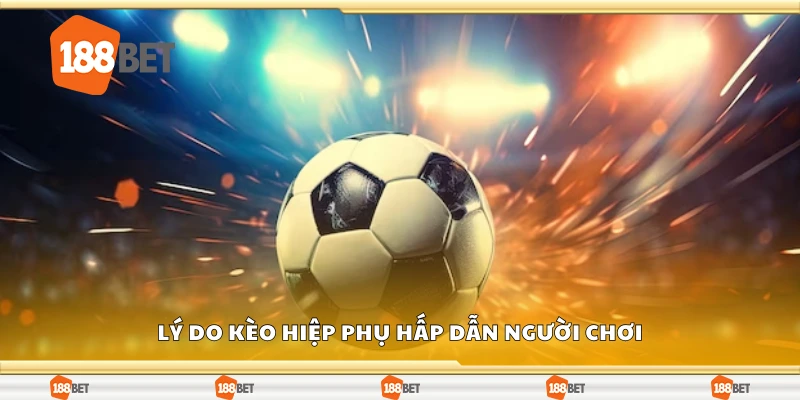 Các lý do kèo hiệp phụ hấp dẫn người chơi