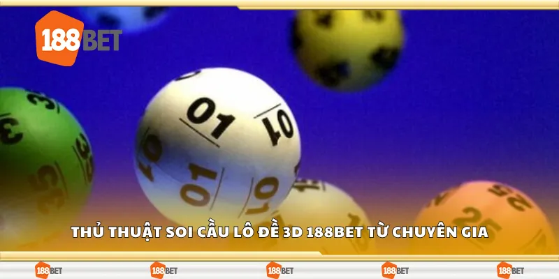 Các thủ thuật soi cầu lô đề 3D 188Bet từ chuyên gia