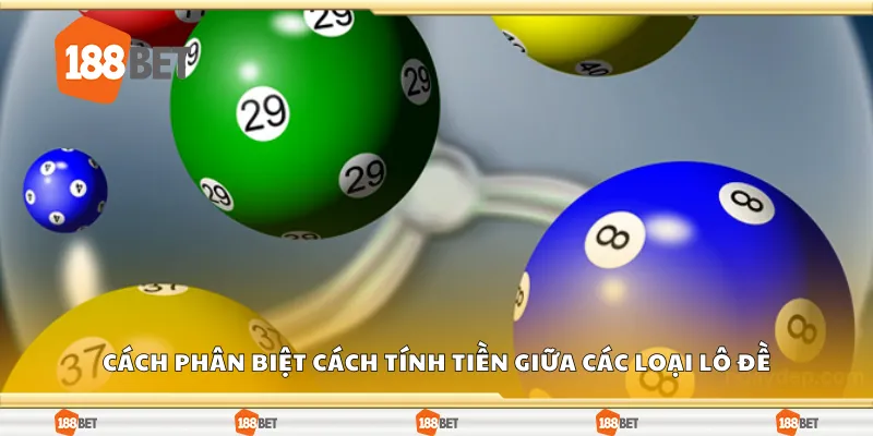 Cách phân biệt cách tính tiền giữa các loại lô đề