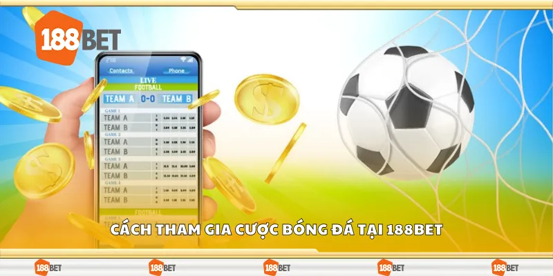 Cách tham gia cược bóng đá tại 188 Bet
