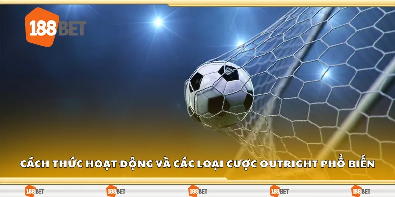 Cách thức hoạt động và các loại cược outright phổ biến