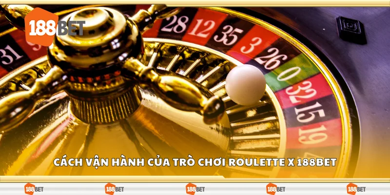 Cách vận hành của trò chơi Roulette X 188Bet