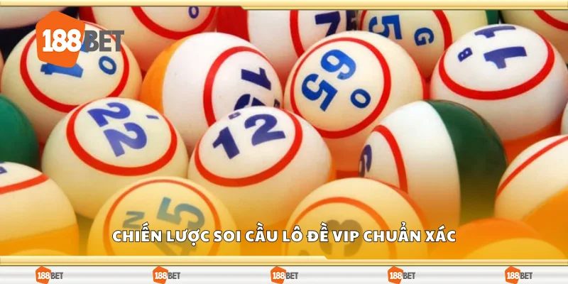 Chiến lược soi cầu lô đề VIP chuẩn xác