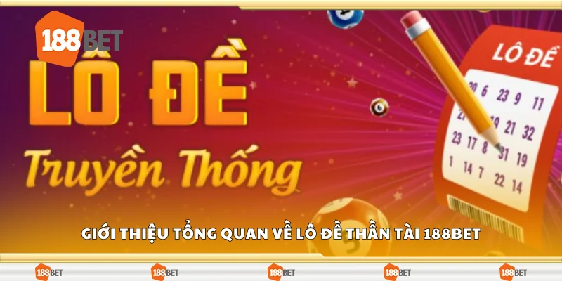 Giới thiệu tổng quan về lô đề thần tài 188Bet