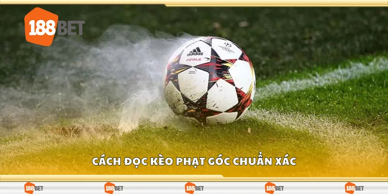 Hướng dẫn đọc kèo phạt góc chuẩn xác