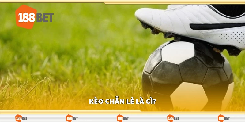 Kèo chẵn lẻ là gì?