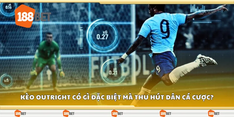 Kèo outright có gì đặc biệt mà thu hút dân cá cược?