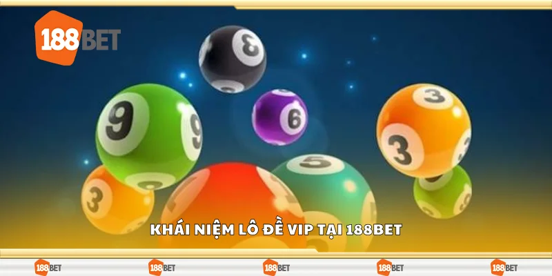 Khái niệm lô đề VIP tại 188Bet