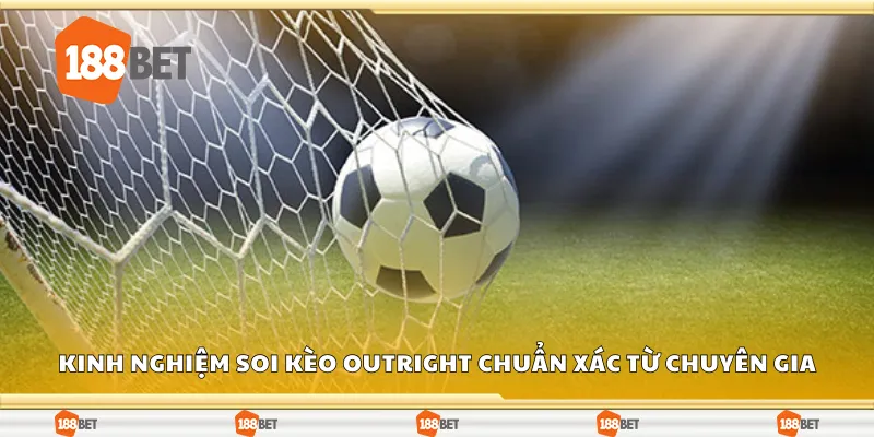 Kinh nghiệm soi kèo outright chuẩn xác từ chuyên gia