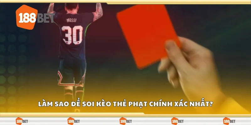Làm sao để soi kèo thẻ phạt chính xác nhất?