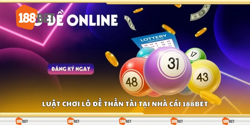 Luật chơi lô đề thần tài tại nhà cái 188Bet