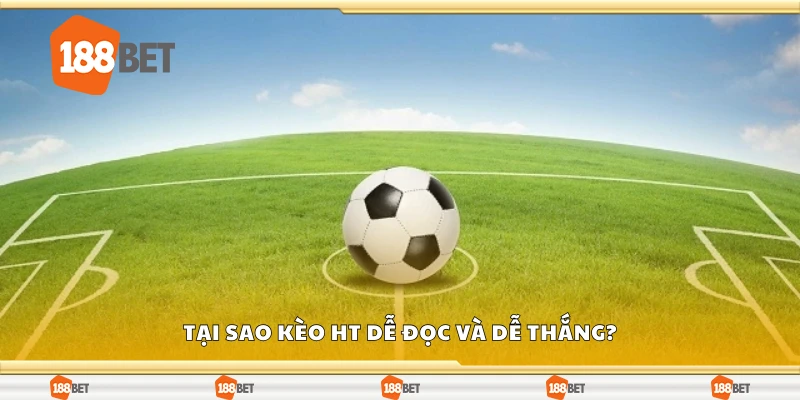 Lý do kèo HT dễ đọc và dễ thắng