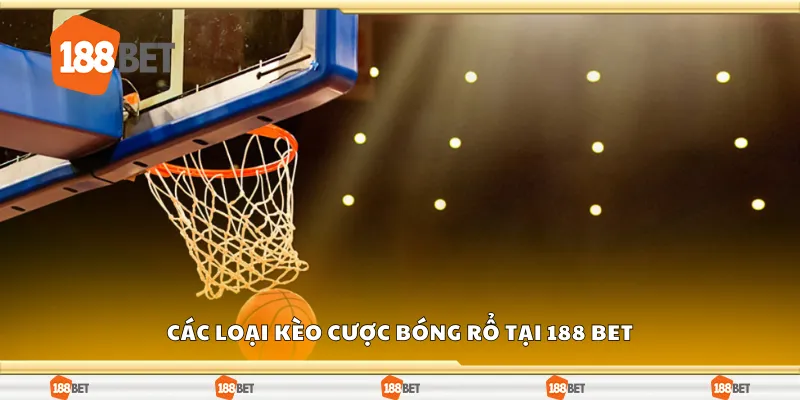 Một số loại kèo cược bóng rổ tại 188 Bet