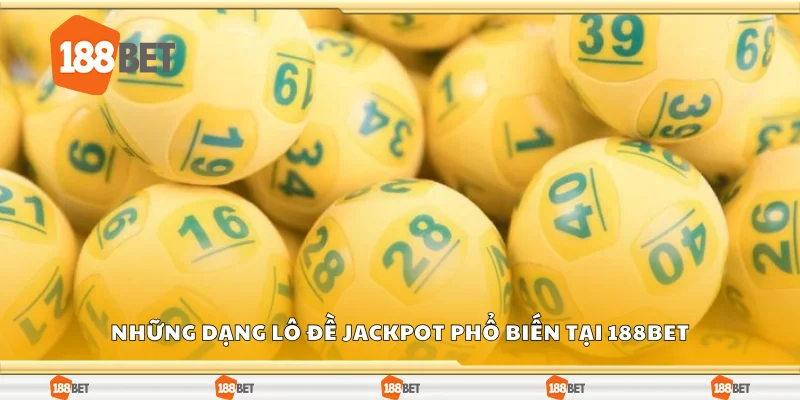 Những dạng lô đề jackpot phổ biến tại 188Bet