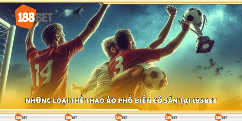 Những loại thể thao ảo phổ biến có sẵn tại 188Bet