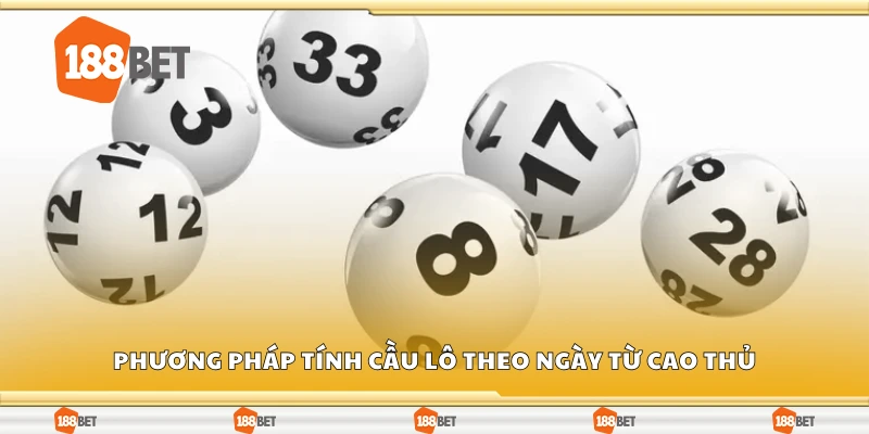 Phương pháp tính cầu lô theo ngày từ cao thủ