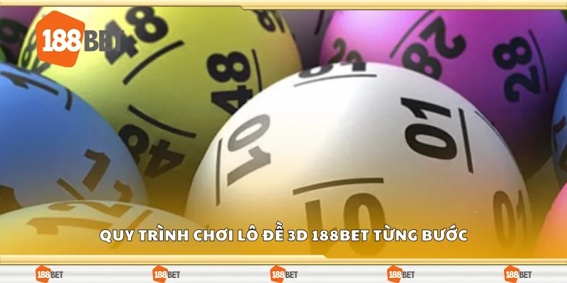 Quy trình chơi lô đề 3D 188Bet từng bước