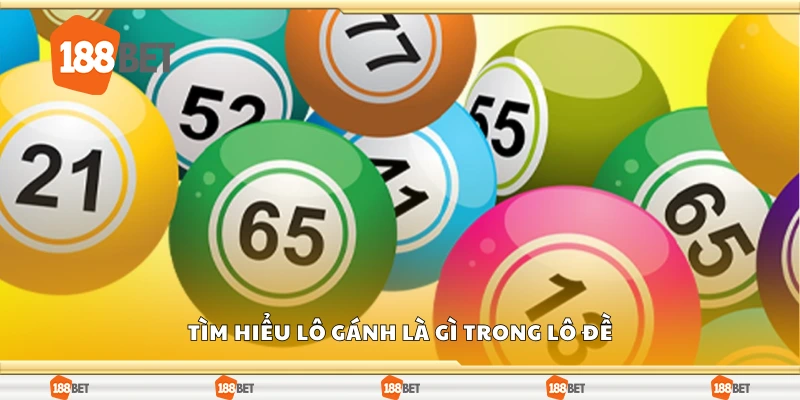 Tìm hiểu lô gánh là gì trong lô đề