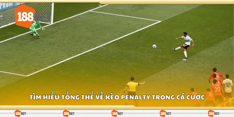 Tìm hiểu tổng thể về kèo penalty trong cá cược