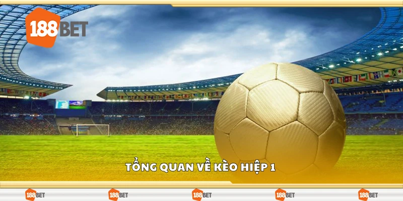 Tổng quan về kèo hiệp 1 