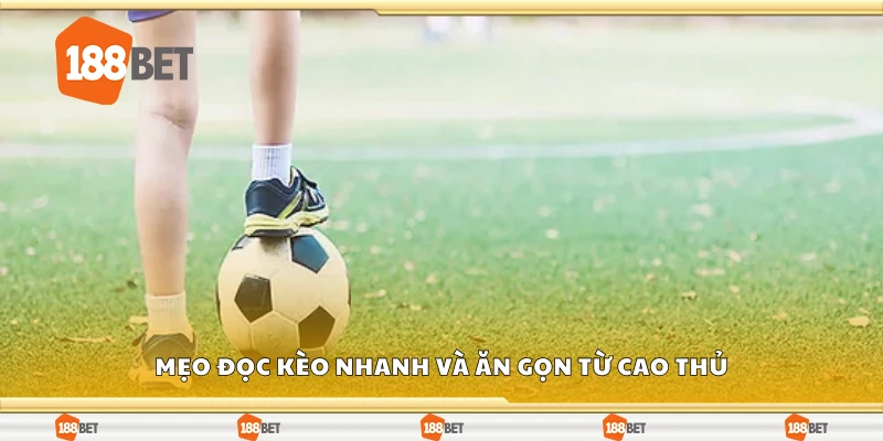 Top mẹo đọc kèo HT nhanh và ăn gọn từ cao thủ