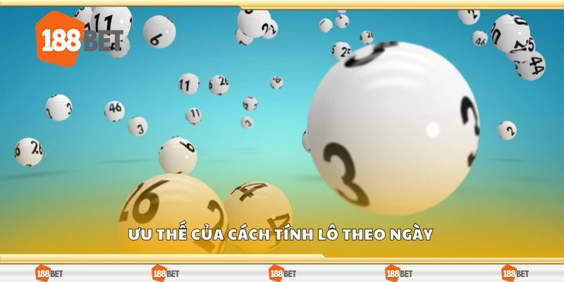 Ưu thế của cách tính lô theo ngày 