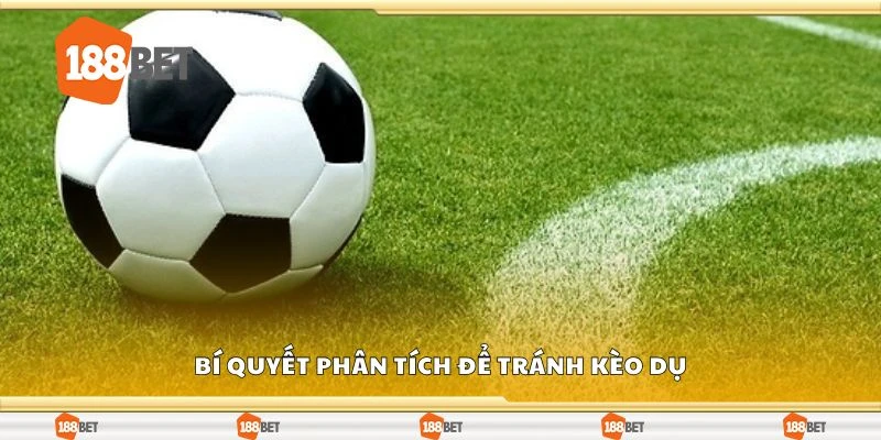 Bí quyết phân tích để tránh kèo dụ
