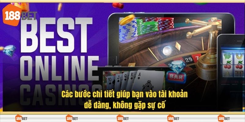 Các bước chi tiết giúp bạn vào tài khoản dễ dàng, không gặp sự cố