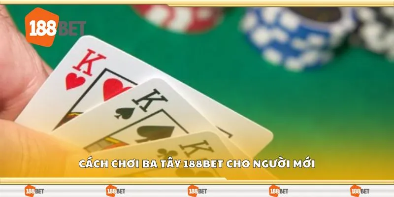 Cách chơi ba tây 188Bet cho người mới