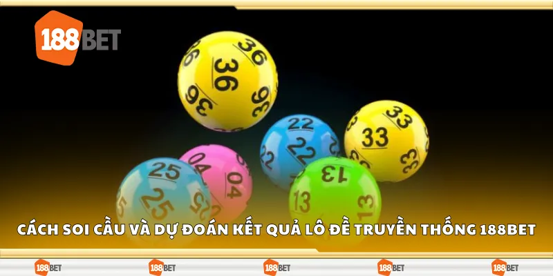 Cách soi cầu và dự đoán kết quả lô đề truyền thống 188Bet
