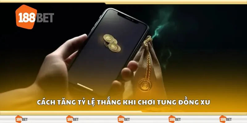 Cách tăng tỷ lệ thắng khi chơi tung đồng xu