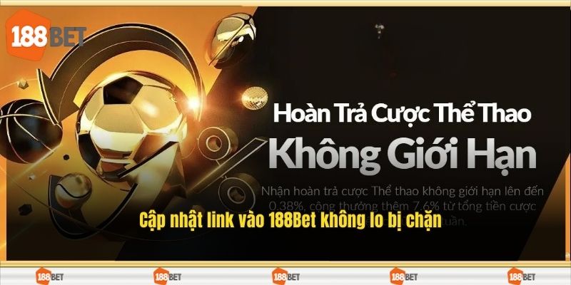 Cập nhật link vào 188Bet không lo bị chặn