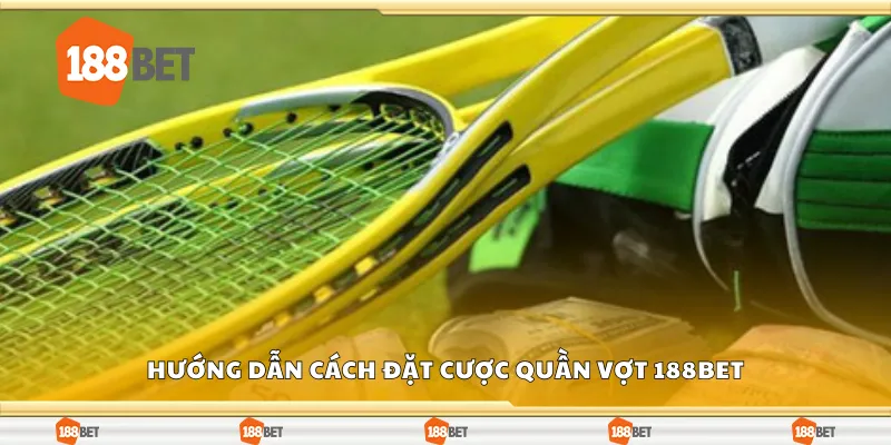 Chi tiết cách đặt cược quần vợt 188Bet