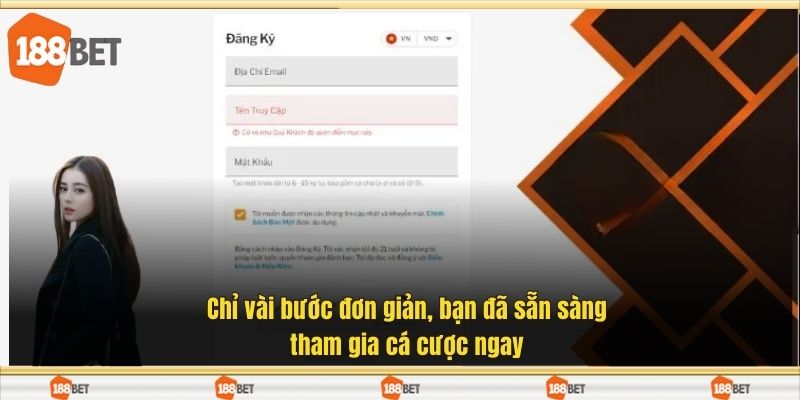 Chỉ vài bước đơn giản, bạn đã sẵn sàng tham gia cá cược ngay