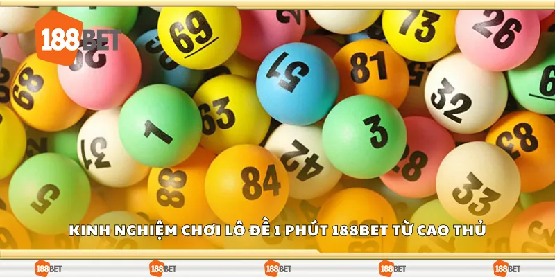 Chia sẻ kinh nghiệm chơi lô đề 1 phút 188Bet từ cao thủ