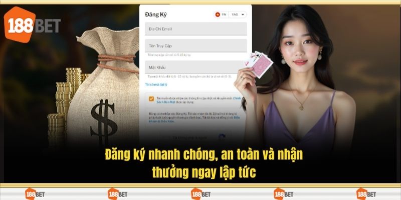 Đăng ký nhanh chóng, an toàn và nhận thưởng ngay lập tức