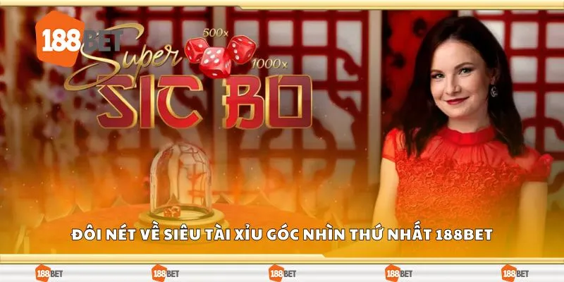 Đôi nét về siêu tài xỉu góc nhìn thứ nhất 188Bet
