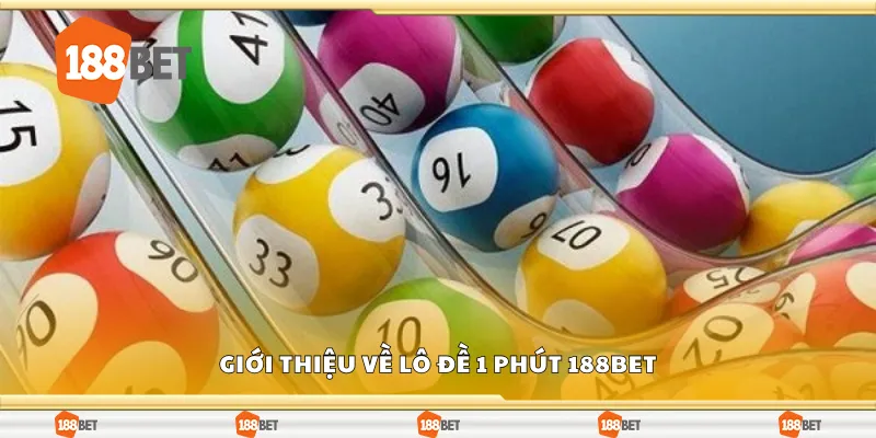 Giới thiệu về lô đề 1 phút 188Bet