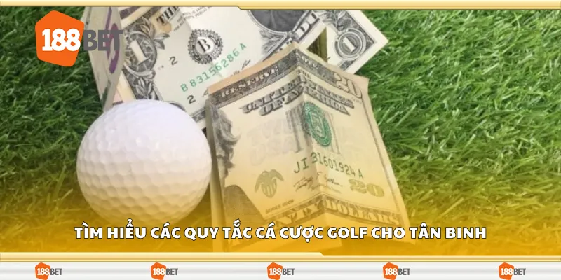 Tìm hiểu các quy tắc cá cược golf cho tân binh