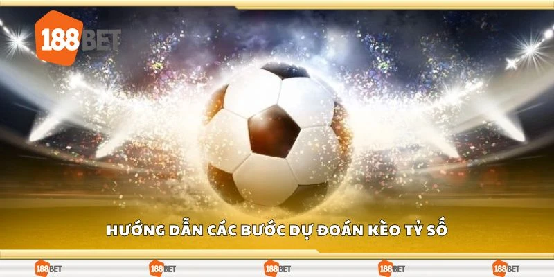 Hướng dẫn các bước dự đoán kèo tỷ số
